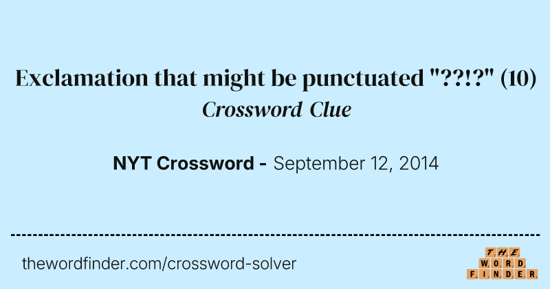 Exclamation that might be punctuated "??!?" crossword clue image