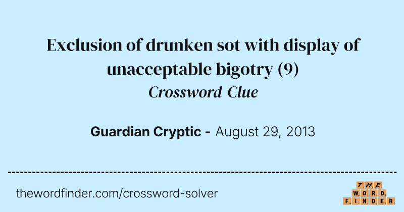 Exclusion of drunken sot with display of unacceptable bigotry crossword clue image