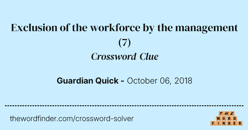 Exclusion of the workforce by the management crossword clue image
