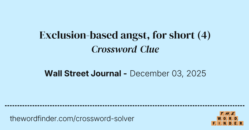 Exclusion-based angst, for short crossword clue image