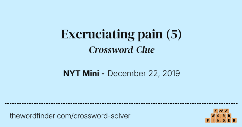 Excruciating pain crossword clue image
