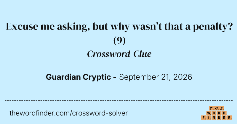 Excuse me asking, but why wasn’t that a penalty? crossword clue image