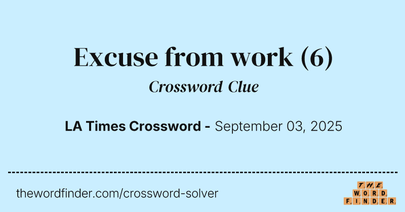 Excuse from work crossword clue image