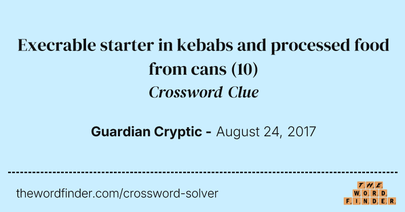 Execrable starter in kebabs and processed food from cans crossword clue image