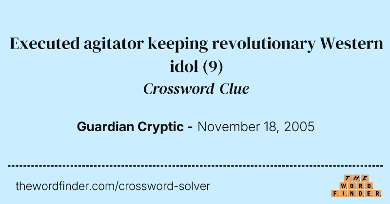 Executed agitator keeping revolutionary Western idol crossword clue image