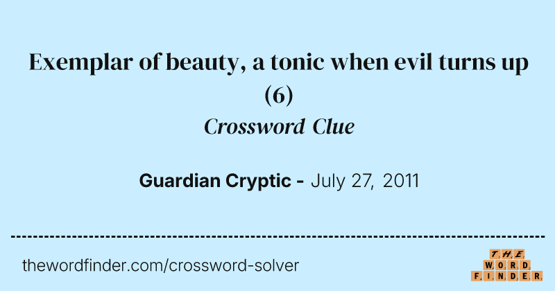 Exemplar of beauty, a tonic when evil turns up crossword clue image
