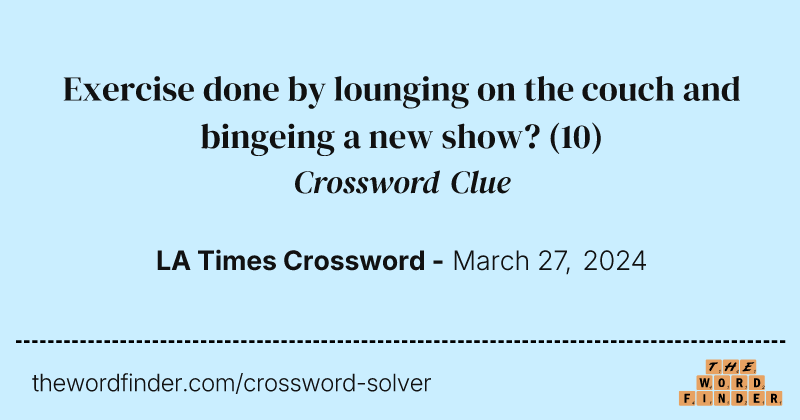 Exercise done by lounging on the couch and bingeing a new show? crossword clue image