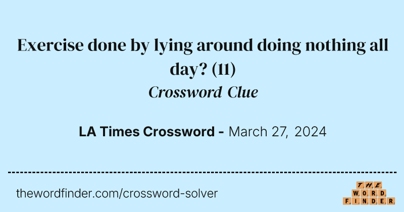 Exercise done by lying around doing nothing all day? crossword clue image