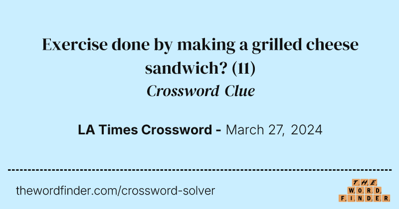 Exercise done by making a grilled cheese sandwich? crossword clue image