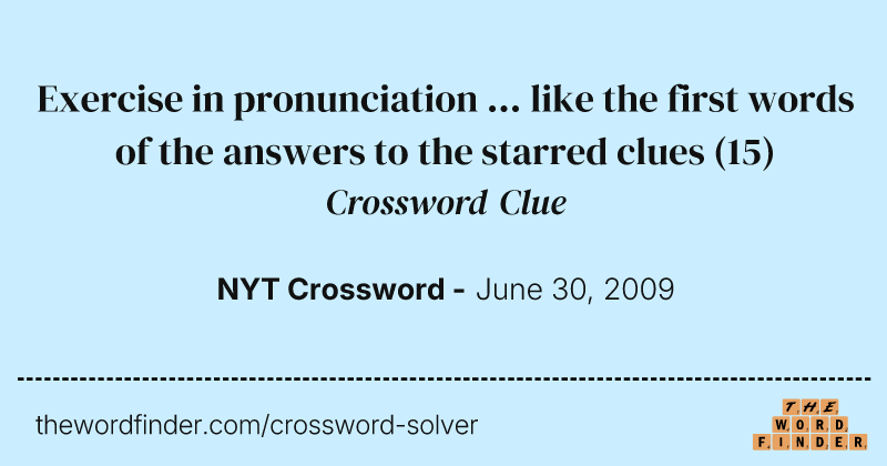 Exercise in pronunciation ... like the first words of the answers to the starred clues crossword clue image