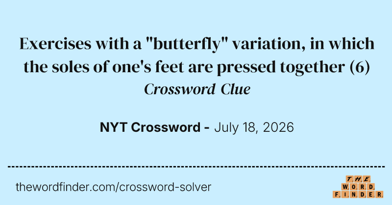 Exercises with a "butterfly" variation, in which the soles of one's feet are pressed together crossword clue image