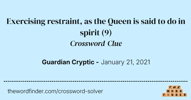 Exercising restraint, as the Queen is said to do in spirit crossword clue image