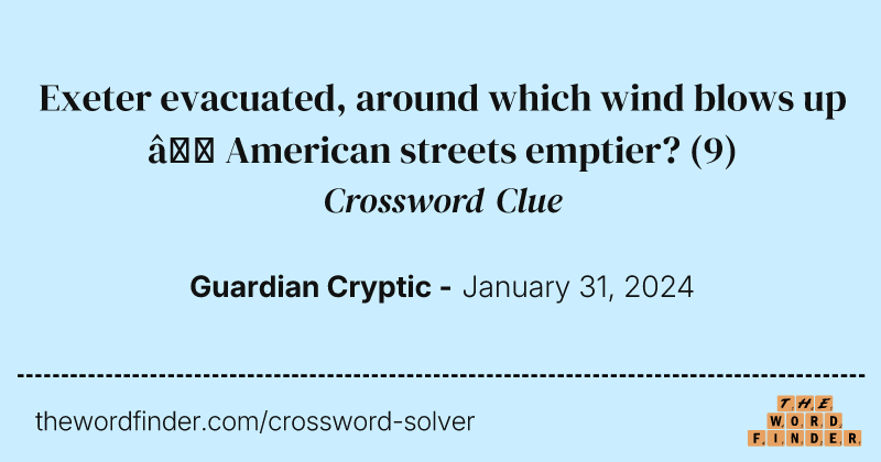 Exeter evacuated, around which wind blows up – American streets emptier? crossword clue image
