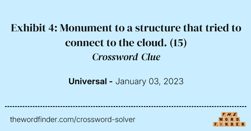 Exhibit 4: Monument to a structure that tried to connect to the cloud. crossword clue image