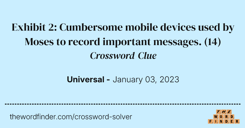 Exhibit 2: Cumbersome mobile devices used by Moses to record important messages. crossword clue image