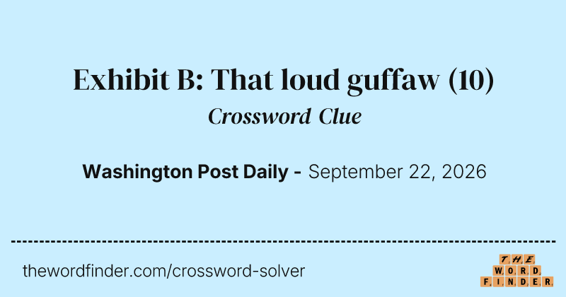 Exhibit B: That loud guffaw crossword clue image