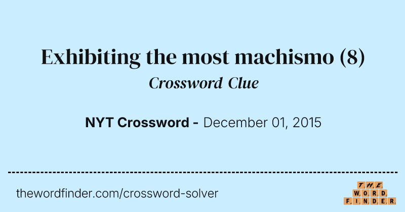 Exhibiting the most machismo crossword clue image