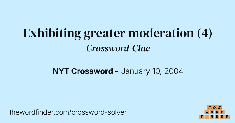 Exhibiting greater moderation crossword clue image