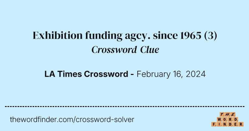 Exhibition funding agcy. since 1965 crossword clue image