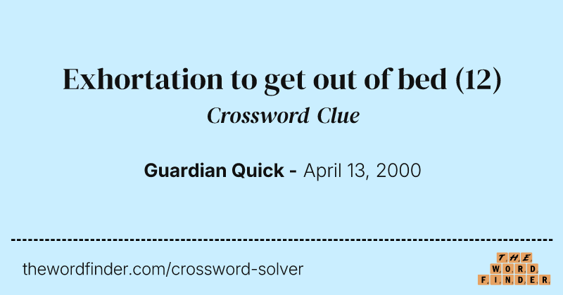 Exhortation to get out of bed crossword clue image