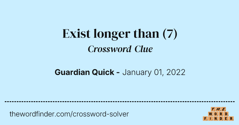 Exist longer than crossword clue image