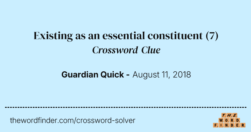 Existing as an essential constituent crossword clue image