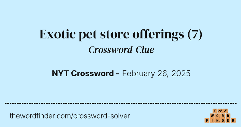 Exotic pet store offerings crossword clue image
