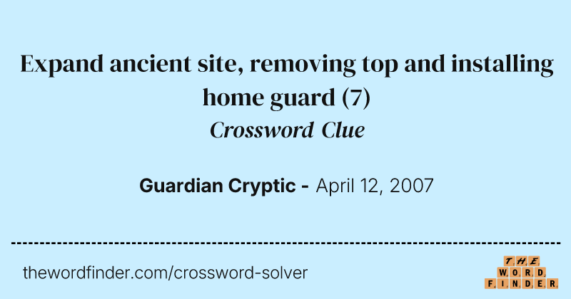 Expand ancient site, removing top and installing home guard crossword clue image