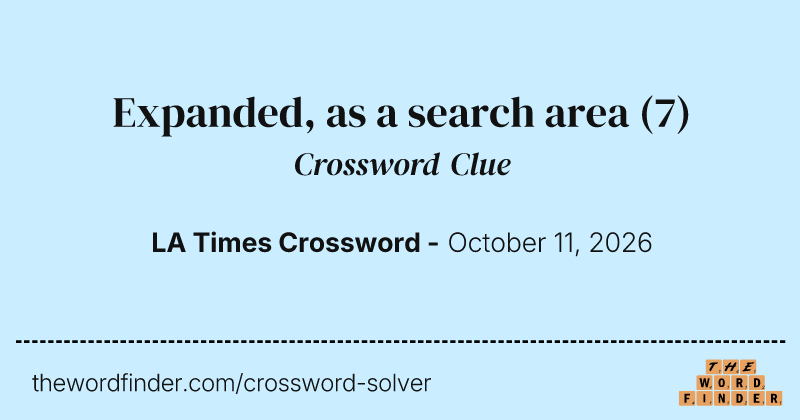 Expanded, as a search area crossword clue image