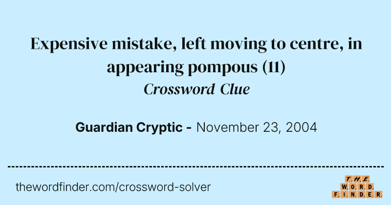 Expensive mistake, left moving to centre, in appearing pompous crossword clue image