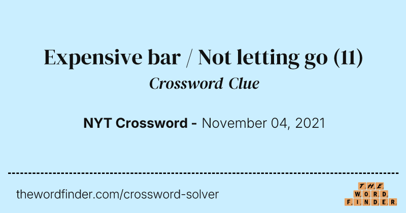 Expensive bar / Not letting go crossword clue image