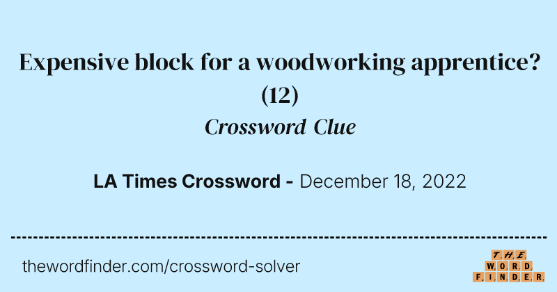 Expensive block for a woodworking apprentice? crossword clue image