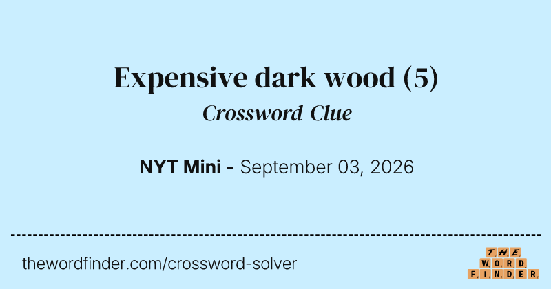 Expensive dark wood crossword clue image