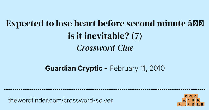 Expected to lose heart before second minute — is it inevitable? crossword clue image