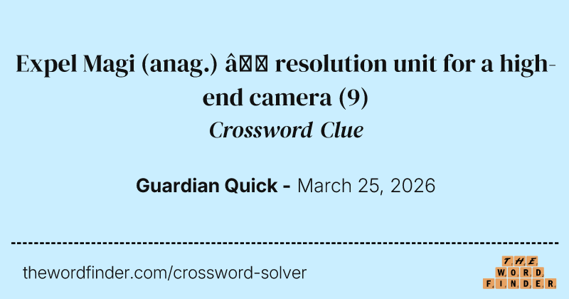Expel Magi (anag.) – resolution unit for a high-end camera crossword clue image