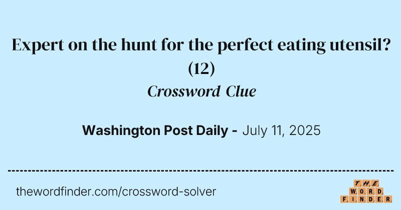 Expert on the hunt for the perfect eating utensil? crossword clue image