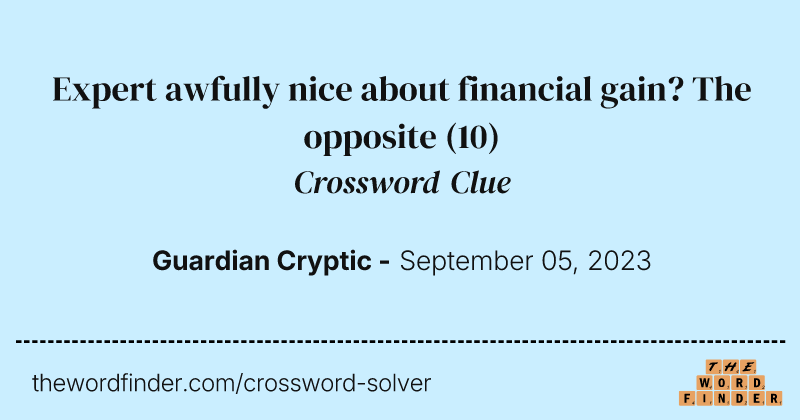 Expert awfully nice about financial gain? The opposite crossword clue image