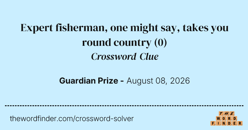 Expert fisherman, one might say, takes you round country crossword clue image