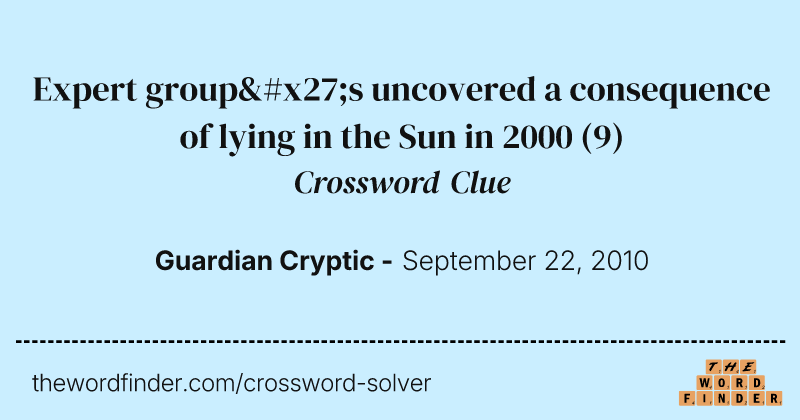 Expert group's uncovered a consequence of lying in the Sun in 2000 crossword clue image