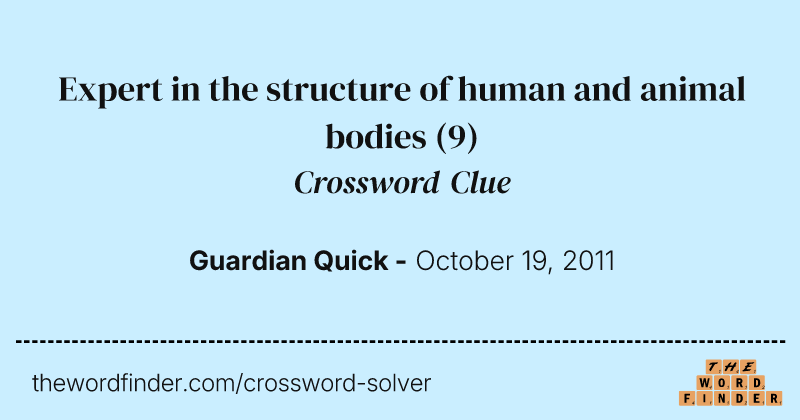 Expert in the structure of human and animal bodies crossword clue image