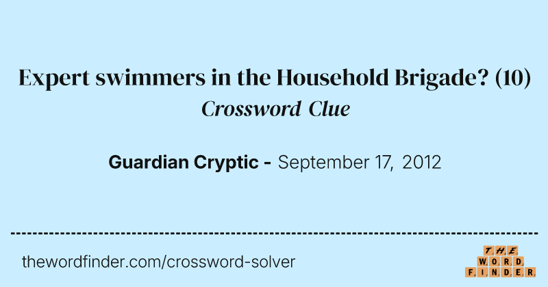 Expert swimmers in the Household Brigade? crossword clue image