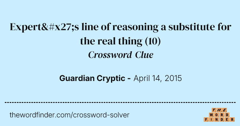 Expert's line of reasoning a substitute for the real thing crossword clue image