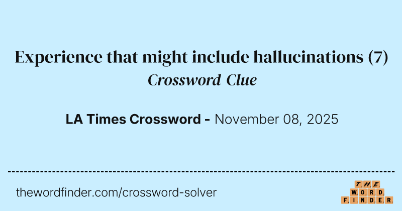 Experience that might include hallucinations crossword clue image