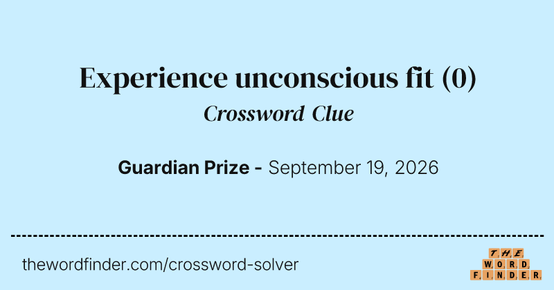 Experience unconscious fit crossword clue image