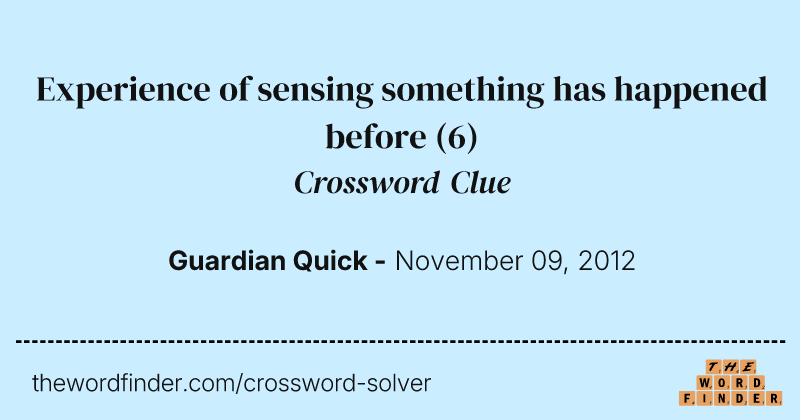 Experience of sensing something has happened before crossword clue image