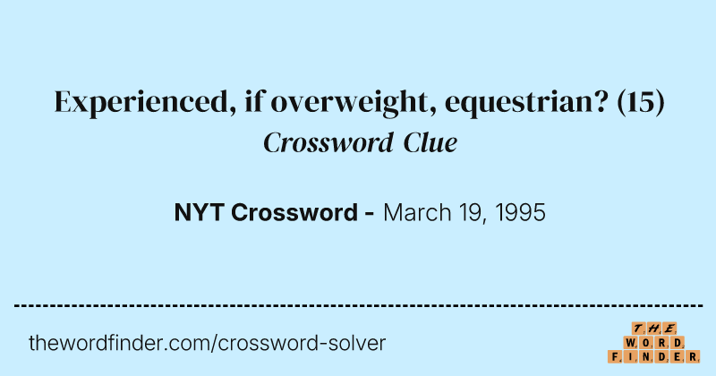 Experienced, if overweight, equestrian? crossword clue image