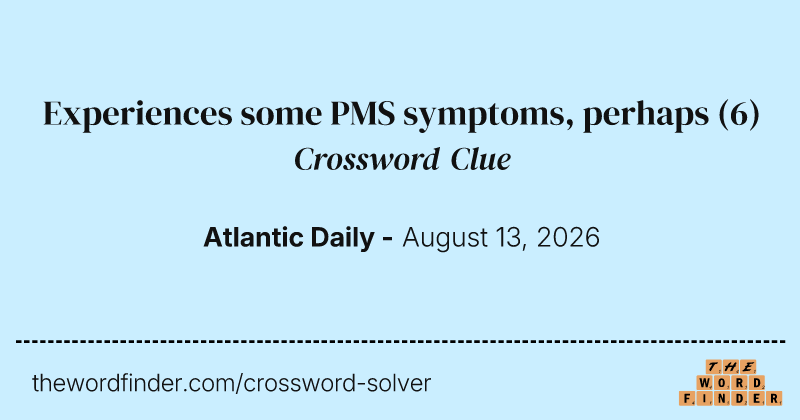 Experiences some PMS symptoms, perhaps crossword clue image
