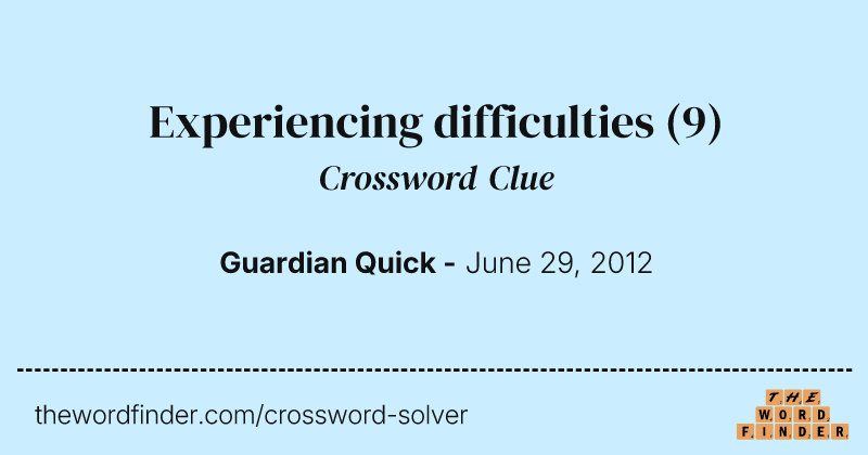 Experiencing difficulties crossword clue image