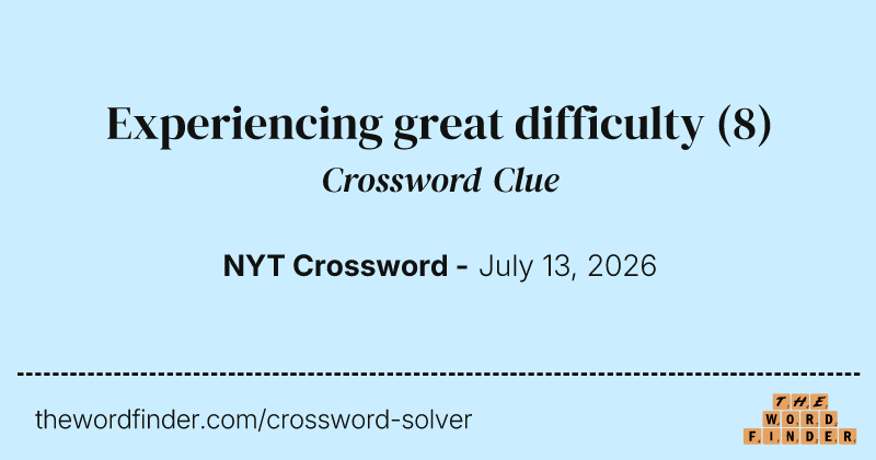 Experiencing great difficulty crossword clue image