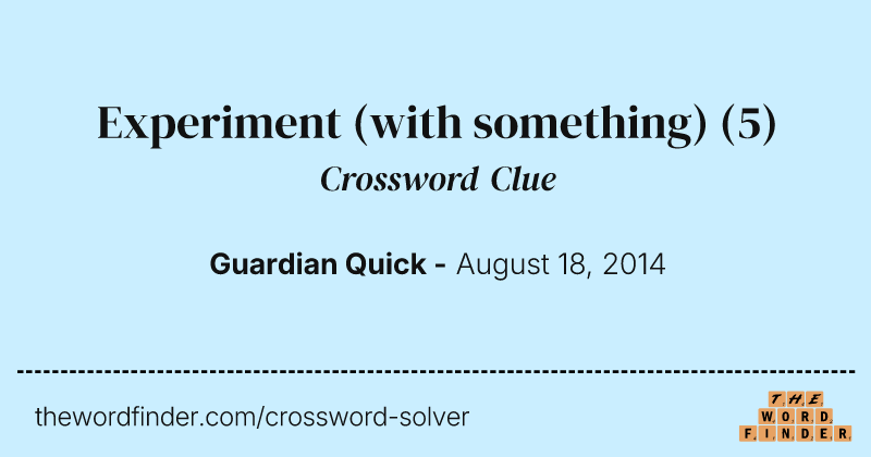 Experiment (with something) crossword clue image